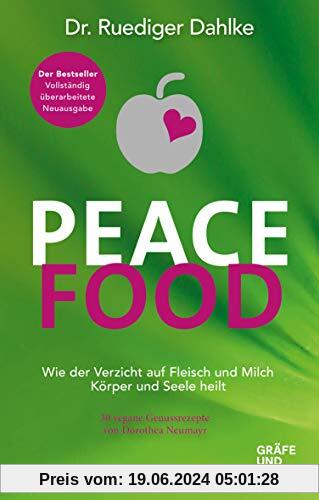 Peace Food: Wie der Verzicht auf Fleisch Körper und Seele heilt - mit 30 veganen Genussrezepten von Dorothea Neumayr (Gräfe und Unzer Einzeltitel)